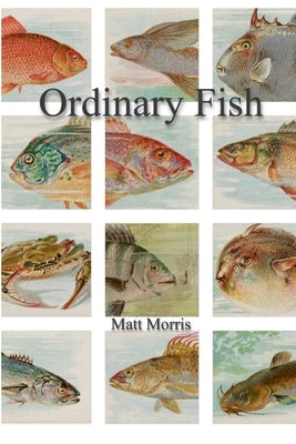 Ordinary Fish/Watt Worris by Morris, Matt