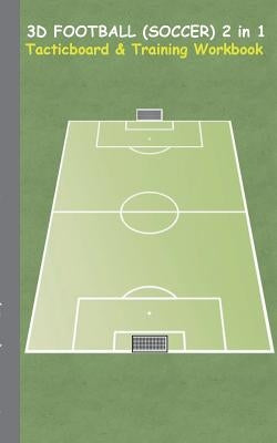 3D Football (Soccer) 2 in 1 Tacticboard and Training Book: Tactics/strategies/drills for trainer/coaches, notebook, training, exercise, exercises, dri by Taane, Theo Von