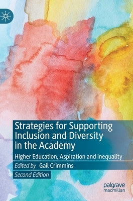 Strategies for Supporting Inclusion and Diversity in the Academy: Higher Education, Aspiration and Inequality by Crimmins, Gail