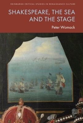 Shakespeare, the Sea and the Stage by Womack, Peter