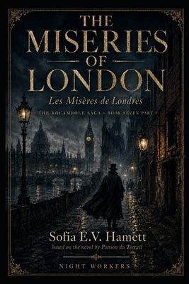 THE MISERIES OF LONDON (Les Misères de Londres): The Rocambole Saga - Book Seven- Part I by E. V. Hamett, Sofia
