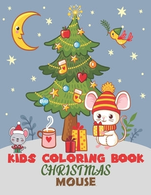 Kids Coloring Book Christmas Mouse: coloring book perfect gift idea for Christmas mouse lover men, women, girls, boys, kids, family and friends. by House, Sadiya Publishing
