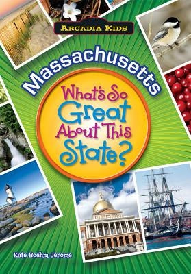 Massachusetts: What's So Great about This State? by Jerome, Kate Boehm