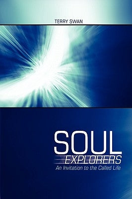 Soul Explorers: An Invitation to the Called Life by Swan, Terry
