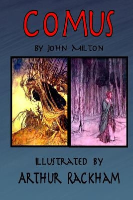 Comus by John Milton: Illustrated by Arthur Rackham by Rackham, Arthur
