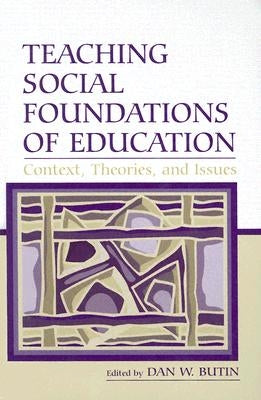 Teaching Social Foundations of Education: Contexts, Theories, and Issues by Butin, Dan W.