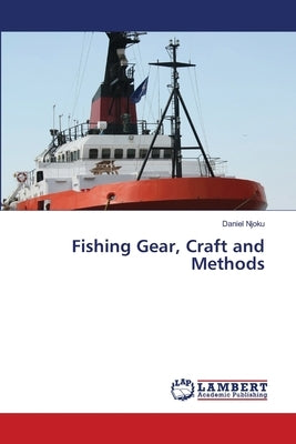 Fishing Gear, Craft and Methods by Njoku, Daniel