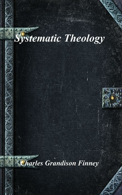 Systematic Theology by Grandison Finney, Charles