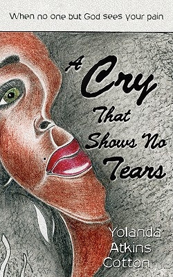 A Cry That Shows No Tears by Cotton, Yolanda Atkins