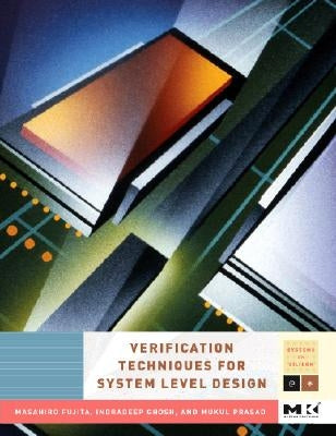 Verification Techniques for System-Level Design by Fujita, Masahiro