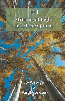 101 Streams of Light in Life's Sojourn by George, Joy