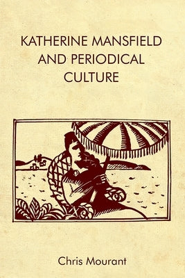 Katherine Mansfield and Periodical Culture by Mourant, Chris