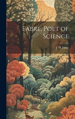 Fabre, Poet of Science by Fabre, J. H.