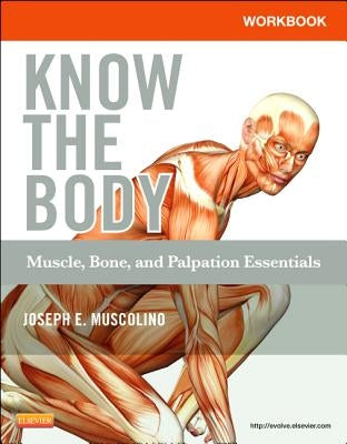 Workbook for Know the Body: Muscle, Bone, and Palpation Essentials by Muscolino, Joseph E.