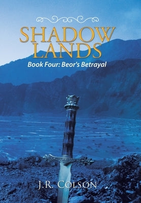 Shadow Lands: Beor's Betrayal by Colson, J. R.