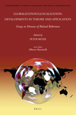 Globalization/Glocalization: Developments in Theory and Application: Essays in Honour of Roland Robertson by Beyer, Peter