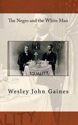 The Negro and the White Man by Gaines, Wesley John