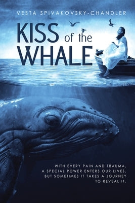 Kiss of the Whale: A Transformative Journey of Self-Healing by Spivakovsky-Chandler, Vesta