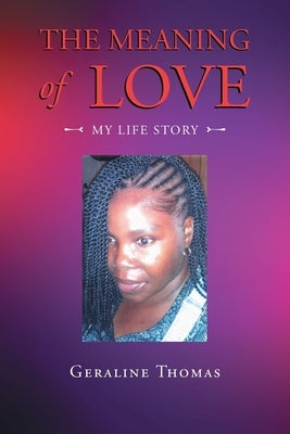 The Meaning of Love: My Life Story by Thomas, Geraline