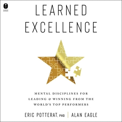 Learned Excellence: Mental Disciplines for Leading and Winning from the World's Top Performers by Potterat, Eric