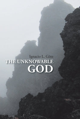 The Unknowable God by Götz, Ignacio L.