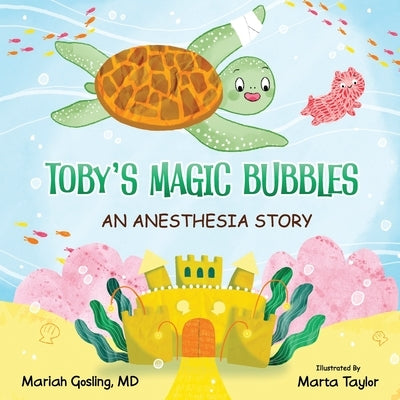 Toby's Magic Bubbles: An Anesthesia Story by Taylor, Marta