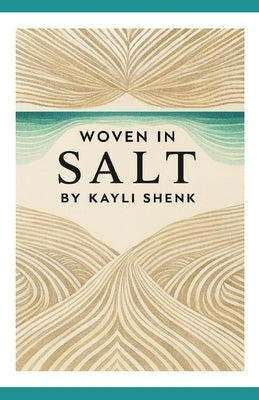 Woven In Salt by Shenk, Kayli