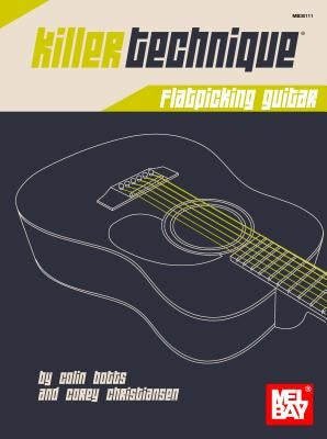 Killer Technique: Flatpicking Guitar by Colin Botts