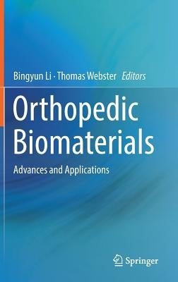 Orthopedic Biomaterials: Advances and Applications by Li, Bingyun