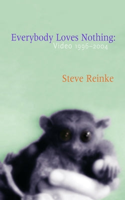 Everybody Loves Nothing: Video 1996 - 2004 by Reinke, Steve