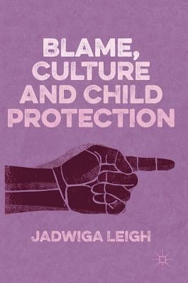 Blame, Culture and Child Protection by Leigh, Jadwiga