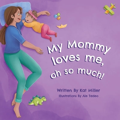 My Mommy Loves Me, Oh So Much! by Miller, Kat