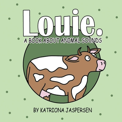 Louie.: A Book About Animal Sounds by Jaspersen, Katriona