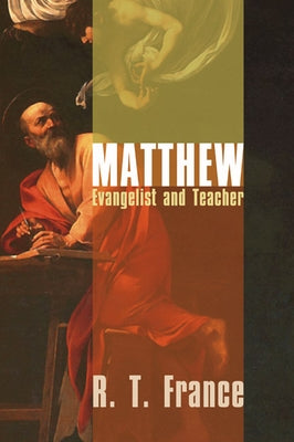 Matthew: Evangelist and Teacher by France, R. T.