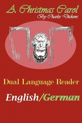 A Christmas Carol: Dual Language Reader (English/German) by Dickens, Charles