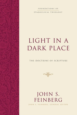 Light in a Dark Place: The Doctrine of Scripture by Feinberg, John S.