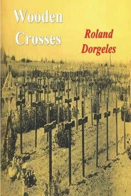 Wooden Crosses by Dorgeles, Roland