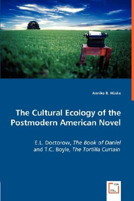 The Cultural Ecology of the Postmodern American Novel by Hüske, Annike B.