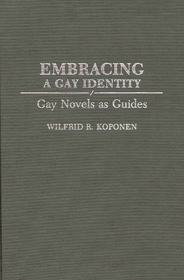 Embracing a Gay Identity: Gay Novels as Guides by Koponen, Wilfrid R.