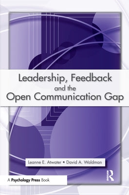 Leadership, Feedback and the Open Communication Gap by Atwater, Leanne E.