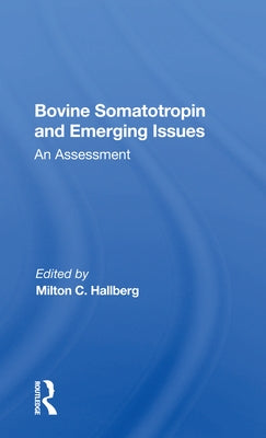 Bovine Somatotropin and Emerging Issues: An Assessment by Hallberg, Milton C.