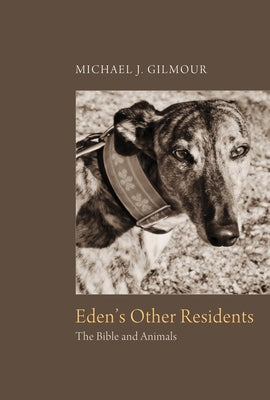 Eden's Other Residents: The Bible and Animals by Gilmour, Michael J.