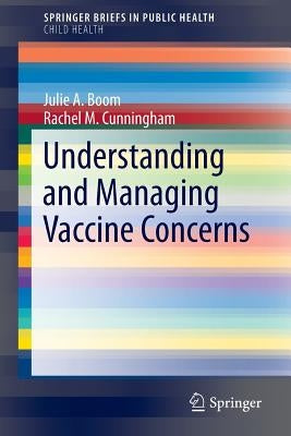 Understanding and Managing Vaccine Concerns by Boom, Julie A.