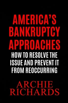 America's Bankruptcy: America is Closer to Bankruptcy Than Most People Know by Richards, Archie