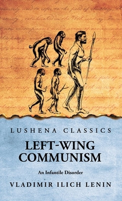 Left-Wing Communism: An Infantile Disorder by Vladimir Ilich Lenin
