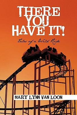 There You Have It!: Tales of a Wild Ride by Van Loon, Mary Lynn