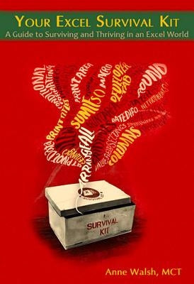 Your Excel Survival Kit: A Guide to Surviving and Thriving in an Excel World by Walsh, Anne