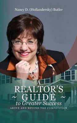 A Realtor's Guide to Greater Success: Above and Beyond The Competition by Butler, Nancy D.