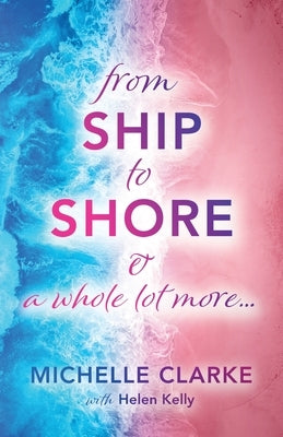 From Ship to Shore & A Whole Lot More... by Clarke, Michelle
