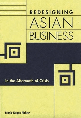 Redesigning Asian Business: In the Aftermath of Crisis by Richter, Frank-Jurgen